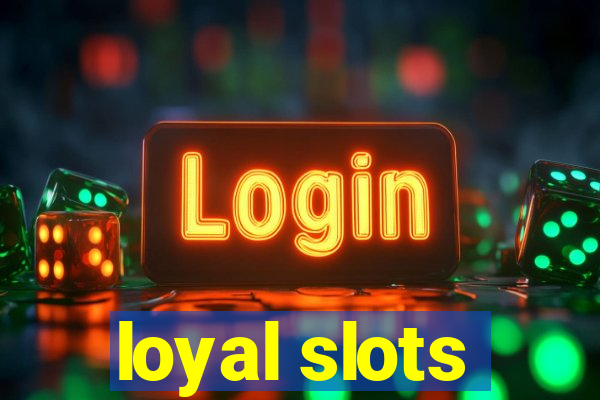 loyal slots