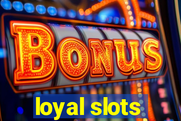 loyal slots