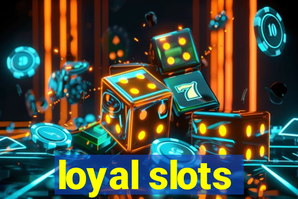 loyal slots