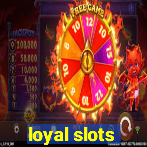 loyal slots