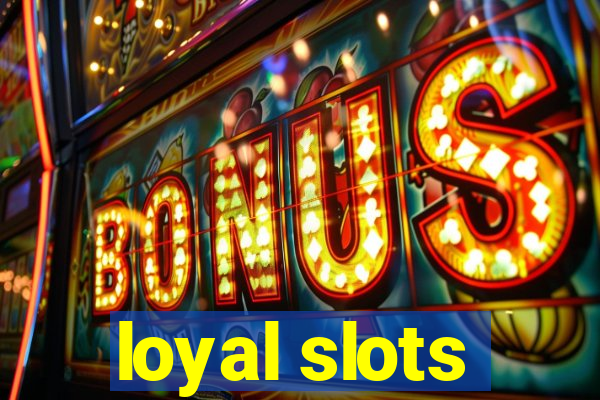 loyal slots