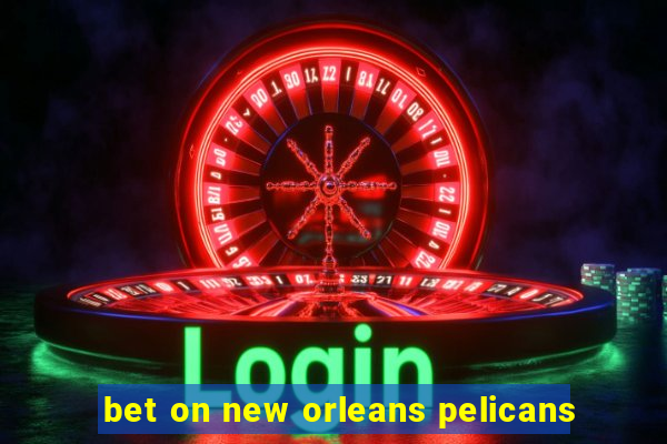 bet on new orleans pelicans