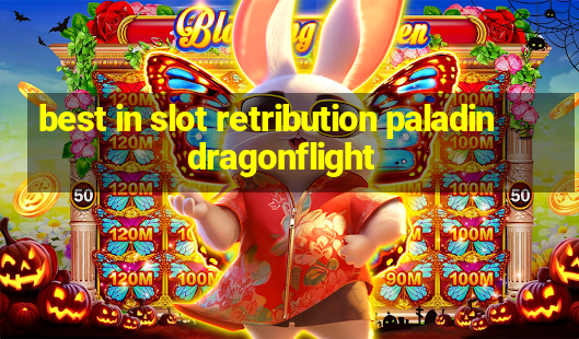 best in slot retribution paladin dragonflight