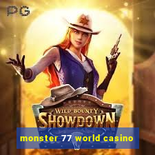 monster 77 world casino