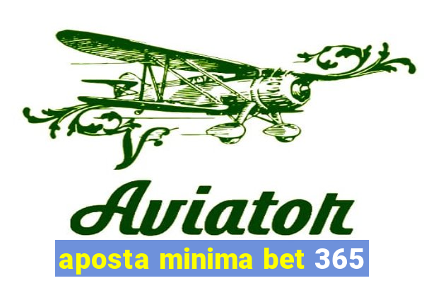 aposta minima bet 365