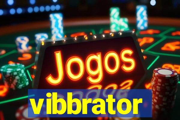 vibbrator