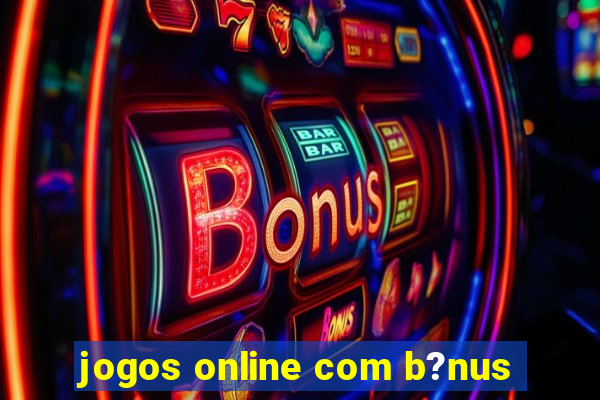 jogos online com b?nus