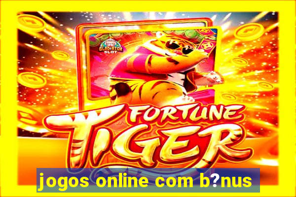 jogos online com b?nus