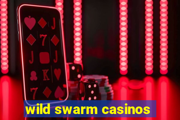 wild swarm casinos