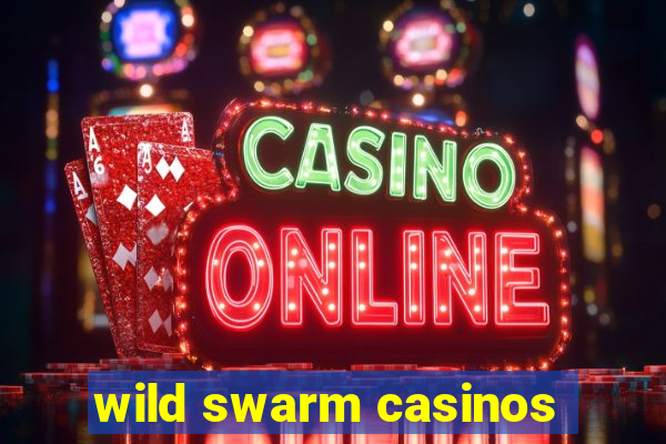 wild swarm casinos