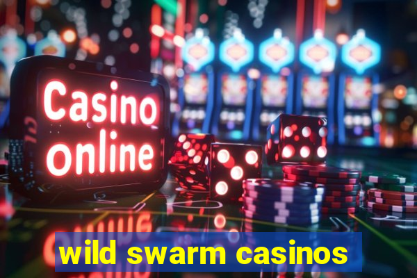 wild swarm casinos