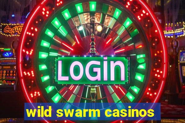 wild swarm casinos