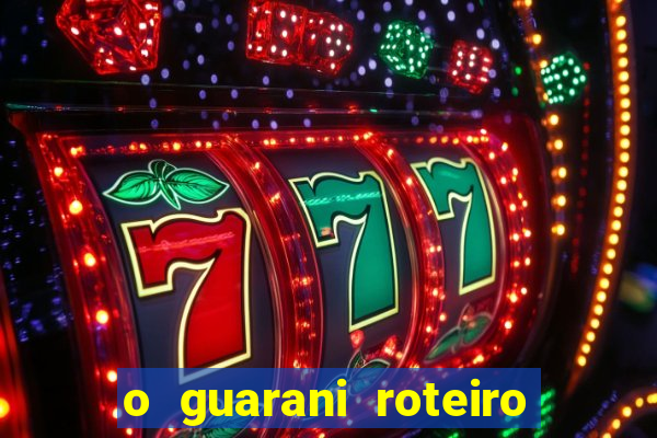 o guarani roteiro para teatro