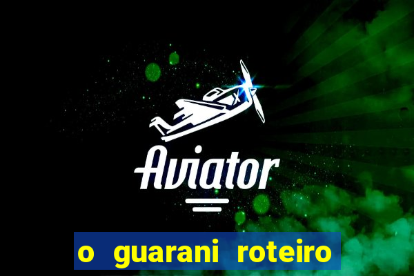 o guarani roteiro para teatro