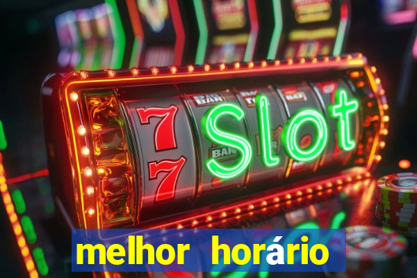 melhor horário para jogar fortune tiger hoje de madrugada