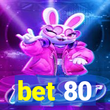 bet 80