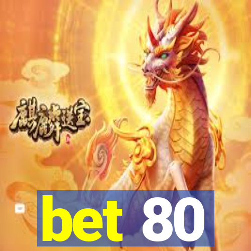 bet 80