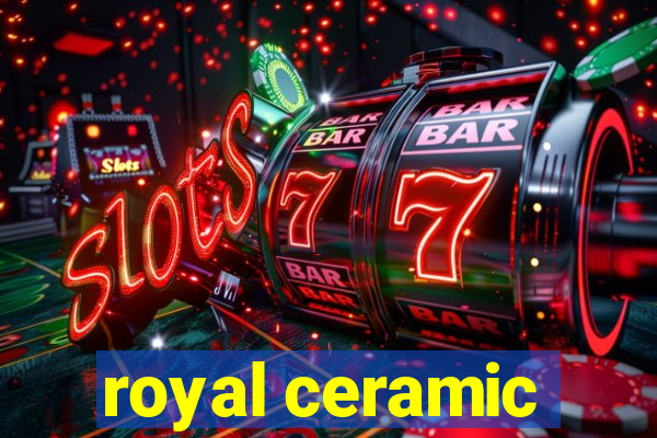 royal ceramic