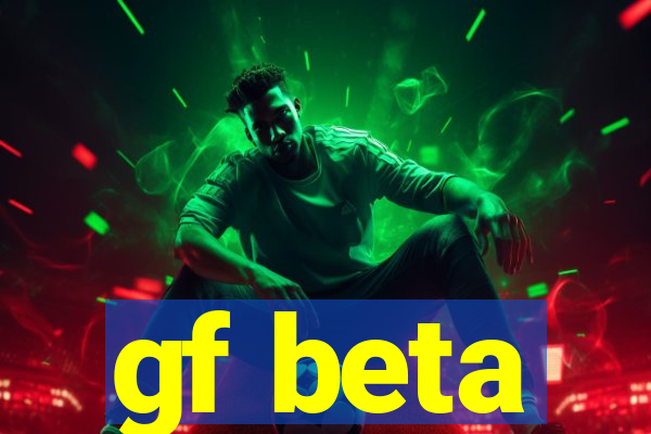 gf beta