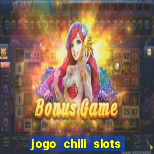 jogo chili slots master paga mesmo