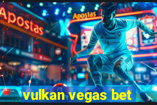 vulkan vegas bet