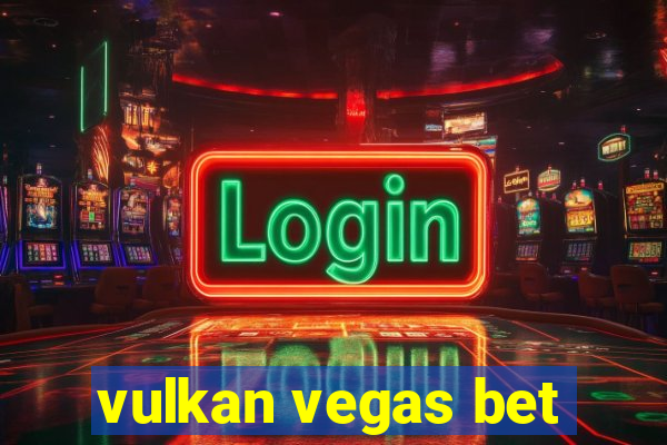 vulkan vegas bet