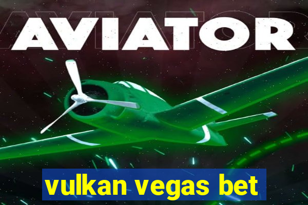 vulkan vegas bet