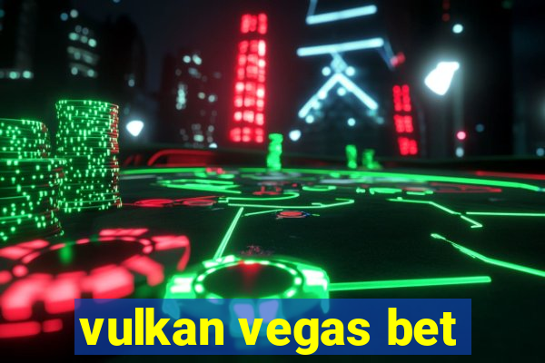 vulkan vegas bet