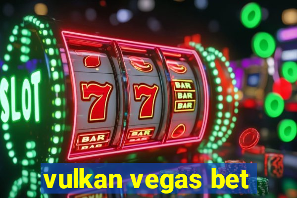 vulkan vegas bet