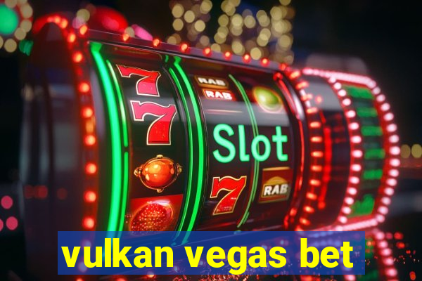 vulkan vegas bet