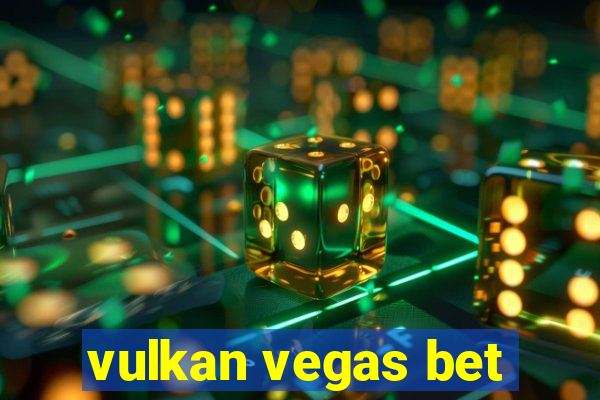 vulkan vegas bet