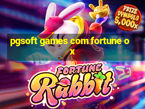 pgsoft games com fortune ox