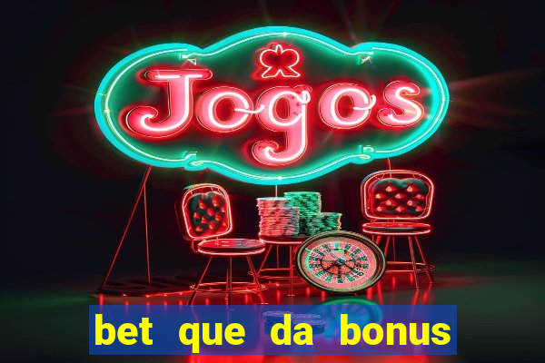 bet que da bonus no cadastro