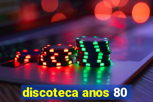 discoteca anos 80