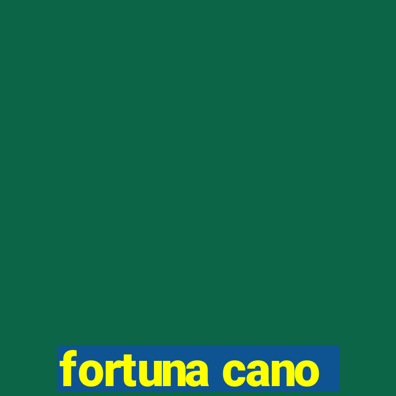 fortuna cano