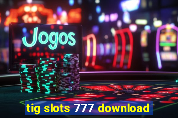 tig slots 777 download