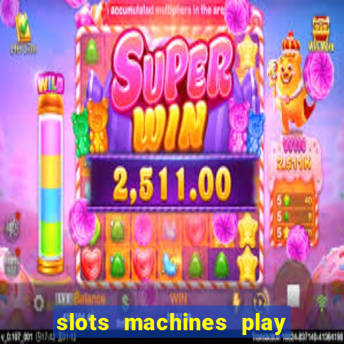 slots machines play for free