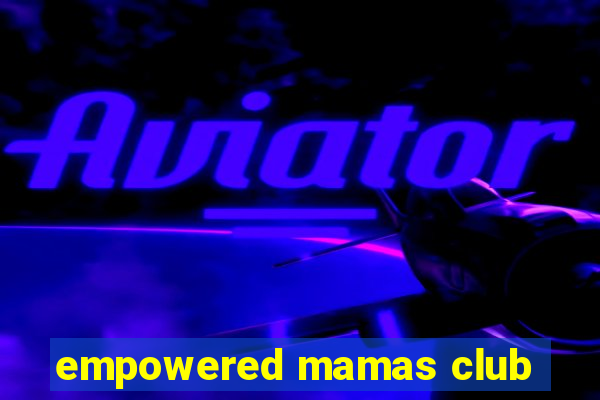 empowered mamas club