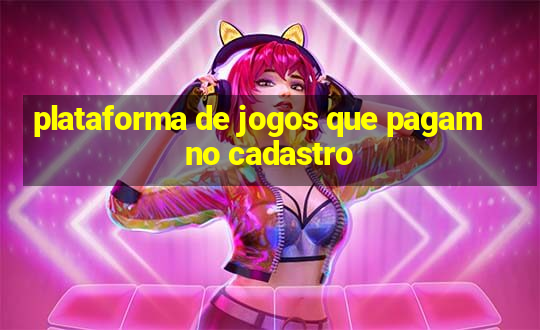 plataforma de jogos que pagam no cadastro