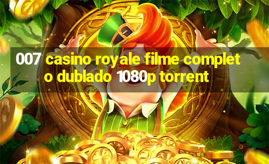 007 casino royale filme completo dublado 1080p torrent