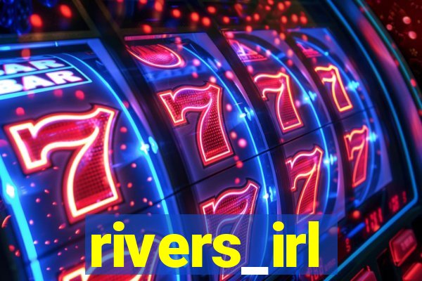 rivers_irl