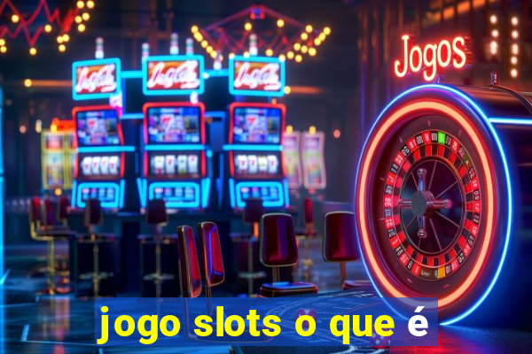 jogo slots o que é