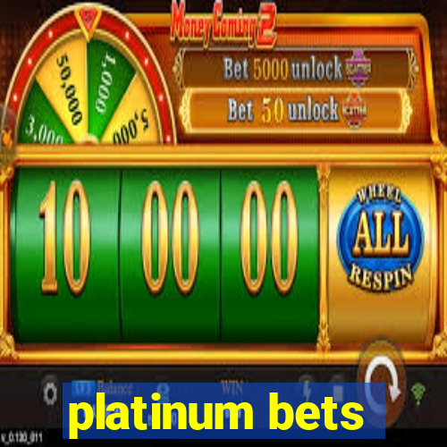 platinum bets