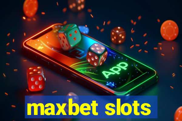 maxbet slots