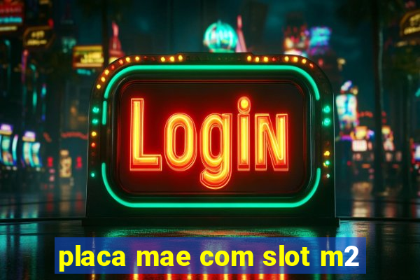 placa mae com slot m2