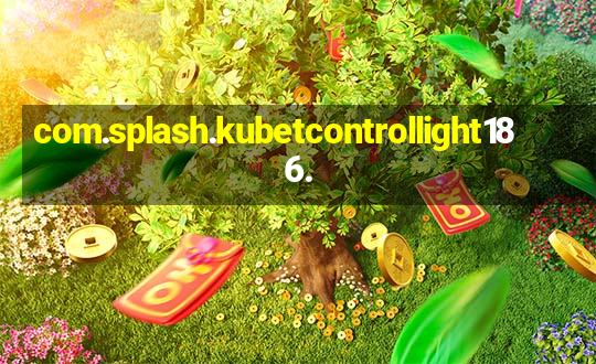 com.splash.kubetcontrollight186.