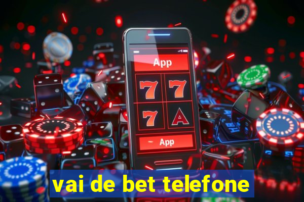 vai de bet telefone