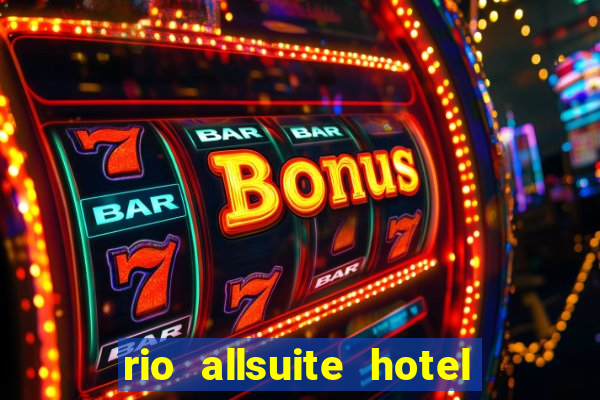 rio allsuite hotel and casino