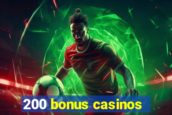 200 bonus casinos