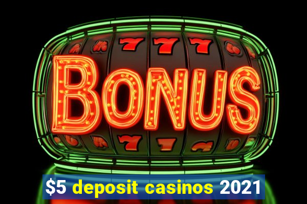 $5 deposit casinos 2021